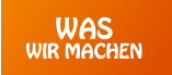 WAS WIR MACHEN